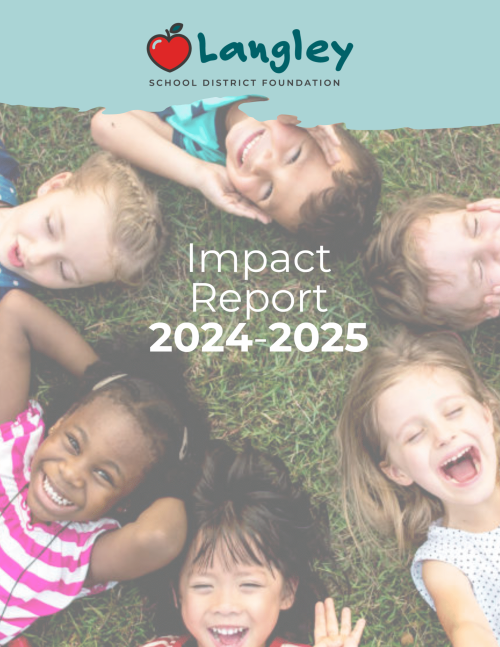 About Us | The Langley School District Foundation was incorporated in 2001 as a Canadian registered charity. | 4 Enhancing the accessibility and value of education for all Langley School District students. | Impact Report FY25 scaled eb7e2203